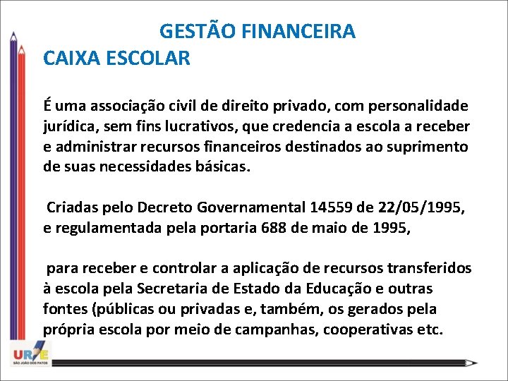 GESTÃO FINANCEIRA CAIXA ESCOLAR É uma associação civil de direito privado, com personalidade jurídica,