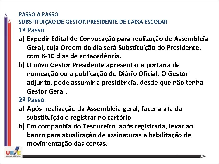 PASSO A PASSO SUBSTITUIÇÃO DE GESTOR PRESIDENTE DE CAIXA ESCOLAR 1º Passo a) Expedir