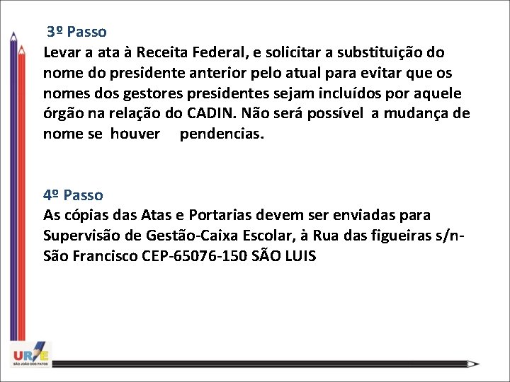  3º Passo Levar a ata à Receita Federal, e solicitar a substituição do