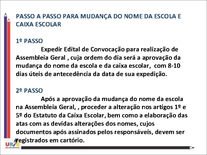 PASSO A PASSO PARA MUDANÇA DO NOME DA ESCOLA E CAIXA ESCOLAR 1º PASSO