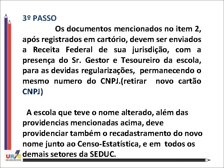 3º PASSO Os documentos mencionados no item 2, após registrados em cartório, devem ser