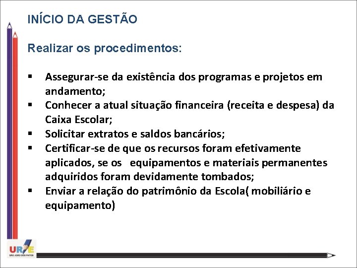 INÍCIO DA GESTÃO Realizar os procedimentos: § § § Assegurar-se da existência dos programas