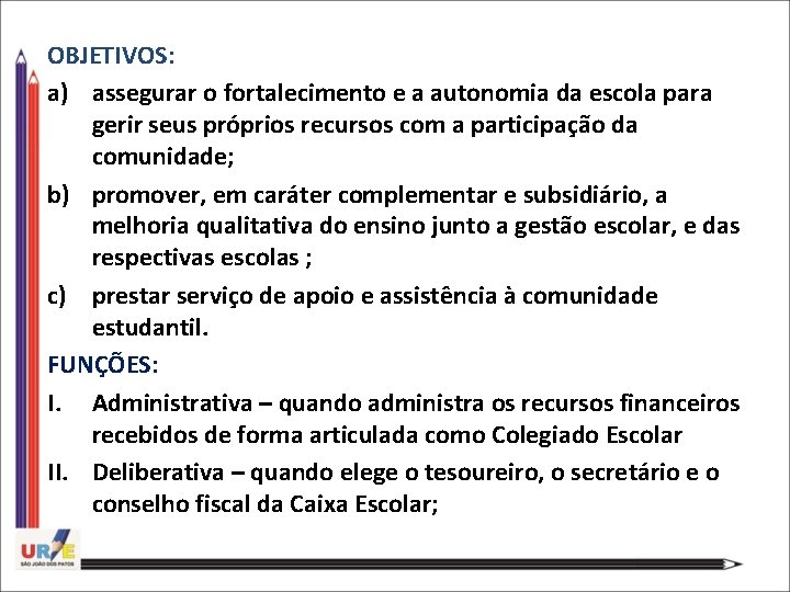 OBJETIVOS: a) assegurar o fortalecimento e a autonomia da escola para gerir seus próprios