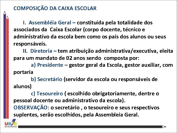 COMPOSIÇÃO DA CAIXA ESCOLAR I. Assembléia Geral – constituída pela totalidade dos associados da