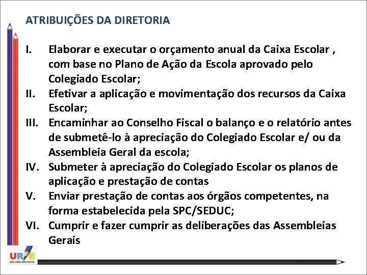 ATRIBUIÇÕES DA DIRETORIA I. III. IV. V. VI. Elaborar e executar o orçamento anual