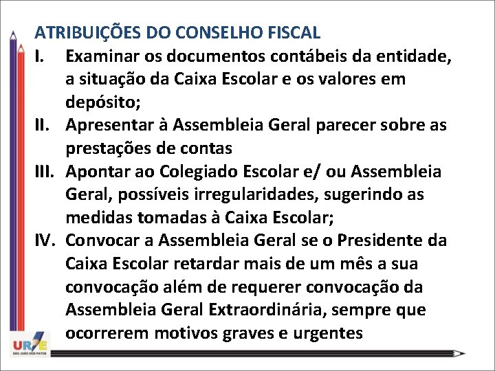 ATRIBUIÇÕES DO CONSELHO FISCAL I. Examinar os documentos contábeis da entidade, a situação da