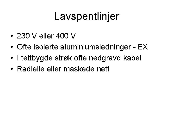 Lavspentlinjer • • 230 V eller 400 V Ofte isolerte aluminiumsledninger - EX I