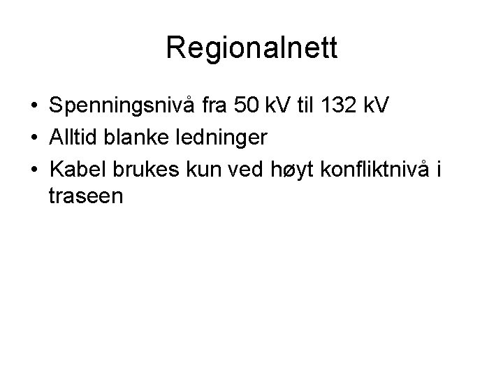 Regionalnett • Spenningsnivå fra 50 k. V til 132 k. V • Alltid blanke