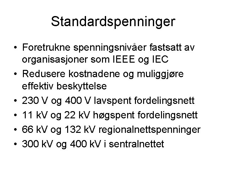Standardspenninger • Foretrukne spenningsnivåer fastsatt av organisasjoner som IEEE og IEC • Redusere kostnadene