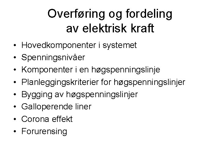 Overføring og fordeling av elektrisk kraft • • Hovedkomponenter i systemet Spenningsnivåer Komponenter i