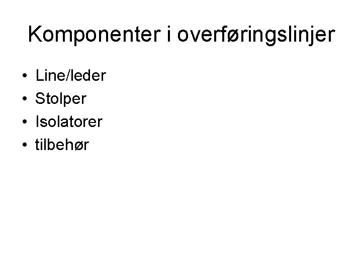 Komponenter i overføringslinjer • • Line/leder Stolper Isolatorer tilbehør 