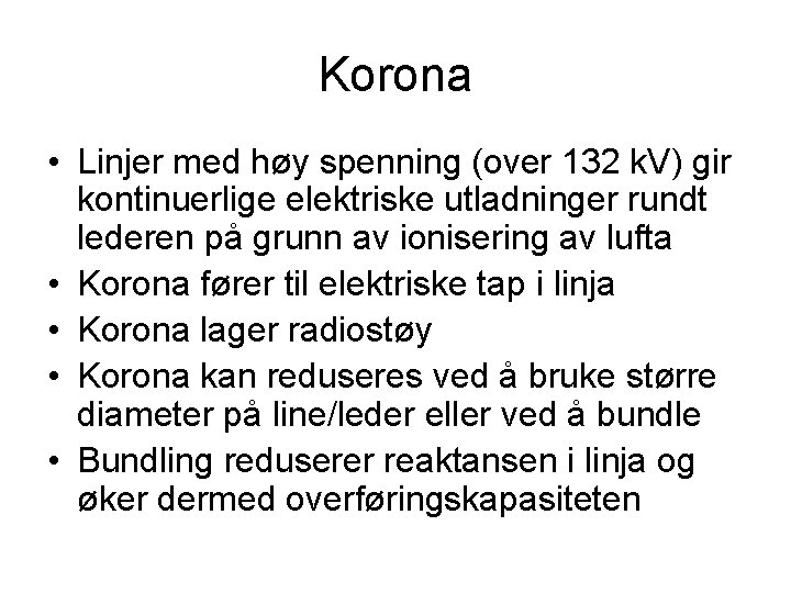 Korona • Linjer med høy spenning (over 132 k. V) gir kontinuerlige elektriske utladninger