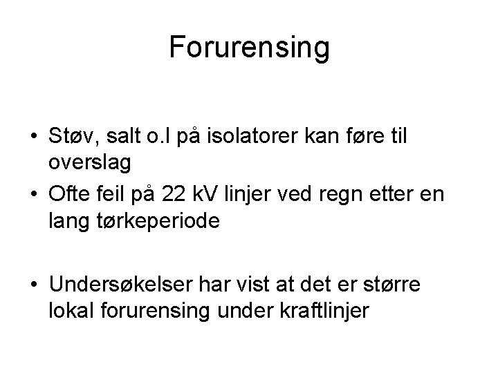 Forurensing • Støv, salt o. l på isolatorer kan føre til overslag • Ofte