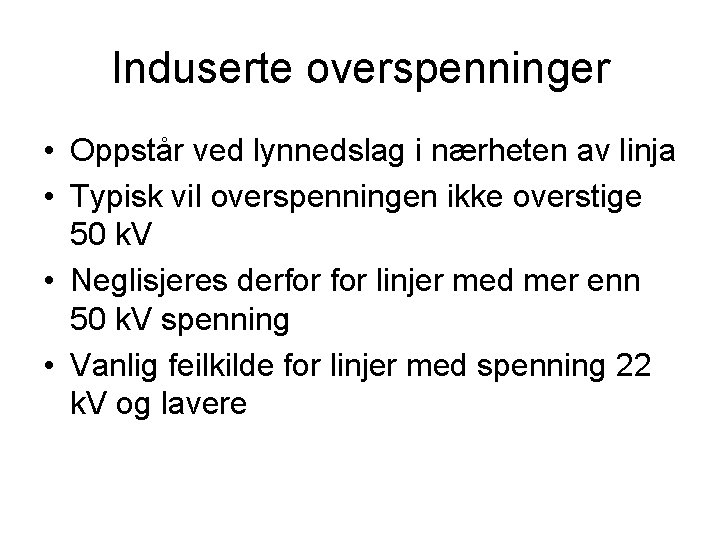 Induserte overspenninger • Oppstår ved lynnedslag i nærheten av linja • Typisk vil overspenningen