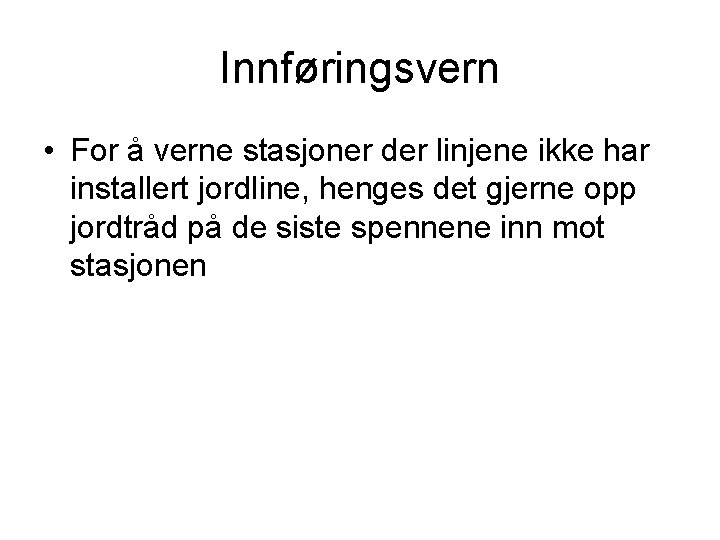 Innføringsvern • For å verne stasjoner der linjene ikke har installert jordline, henges det