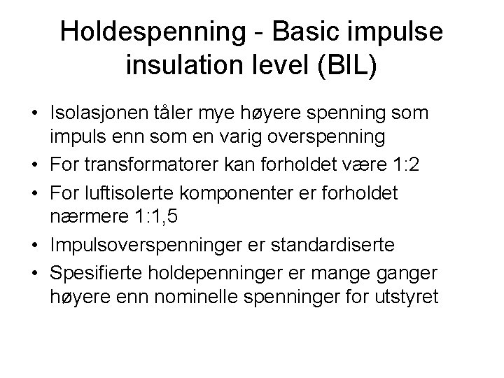 Holdespenning - Basic impulse insulation level (BIL) • Isolasjonen tåler mye høyere spenning som