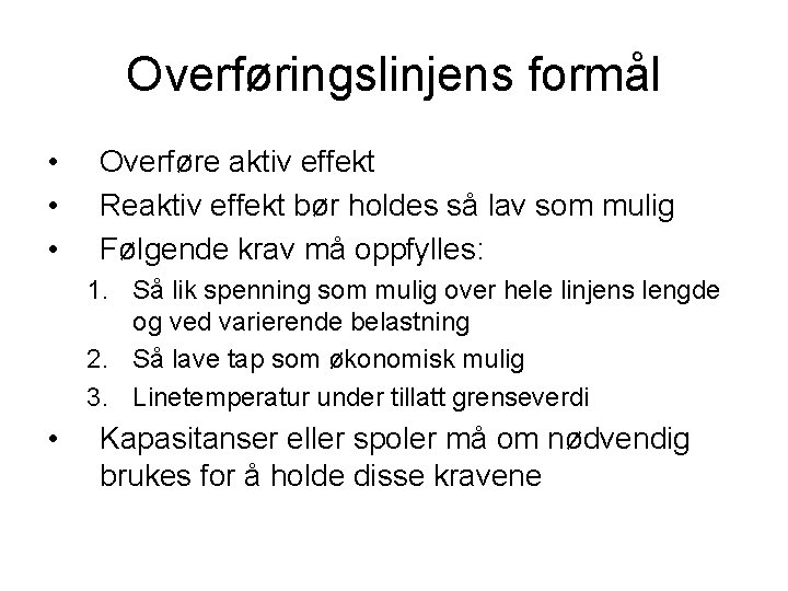 Overføringslinjens formål • • • Overføre aktiv effekt Reaktiv effekt bør holdes så lav