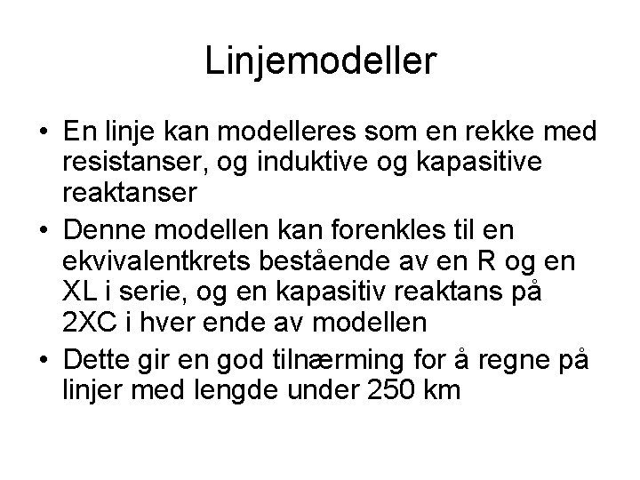 Linjemodeller • En linje kan modelleres som en rekke med resistanser, og induktive og