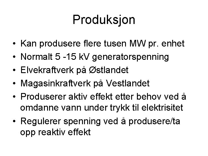 Produksjon • • • Kan produsere flere tusen MW pr. enhet Normalt 5 -15