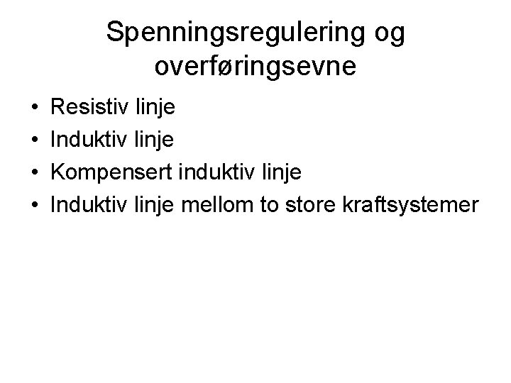 Spenningsregulering og overføringsevne • • Resistiv linje Induktiv linje Kompensert induktiv linje Induktiv linje