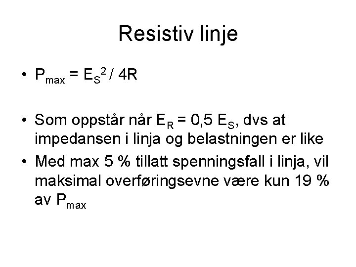 Resistiv linje • Pmax = ES 2 / 4 R • Som oppstår når