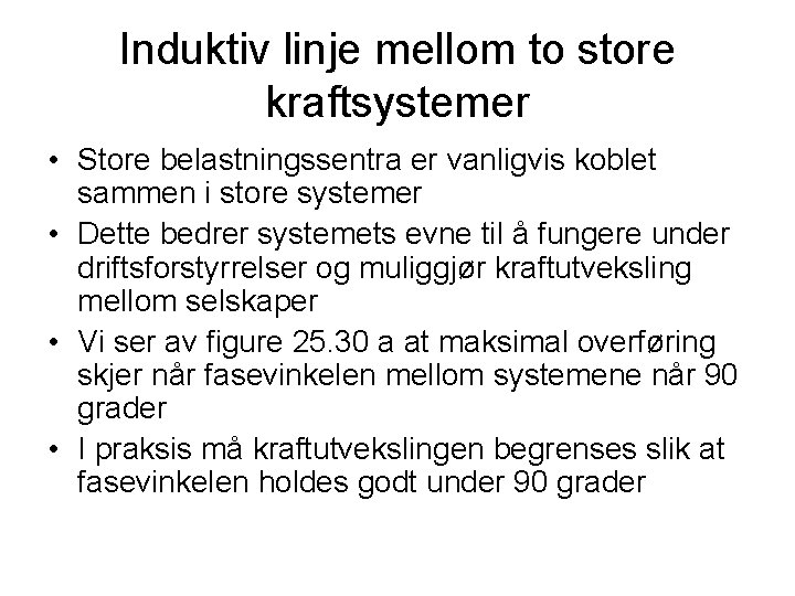 Induktiv linje mellom to store kraftsystemer • Store belastningssentra er vanligvis koblet sammen i