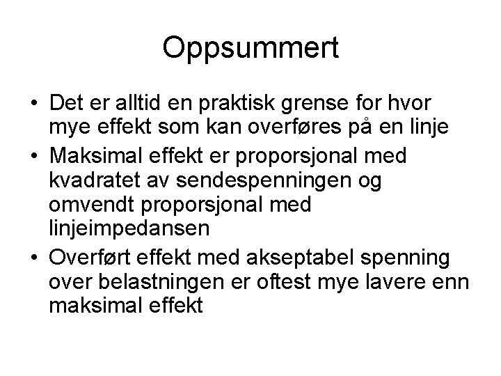 Oppsummert • Det er alltid en praktisk grense for hvor mye effekt som kan