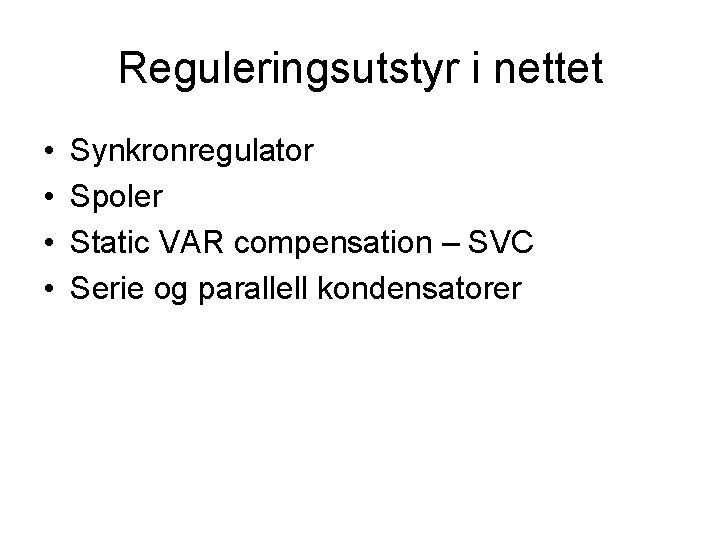 Reguleringsutstyr i nettet • • Synkronregulator Spoler Static VAR compensation – SVC Serie og