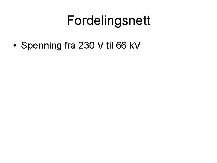 Fordelingsnett • Spenning fra 230 V til 66 k. V 