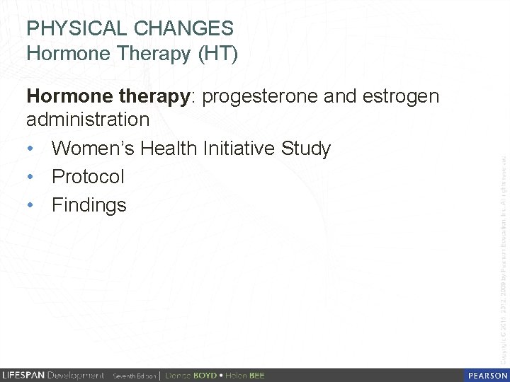 PHYSICAL CHANGES Hormone Therapy (HT) Hormone therapy: progesterone and estrogen administration • Women’s Health