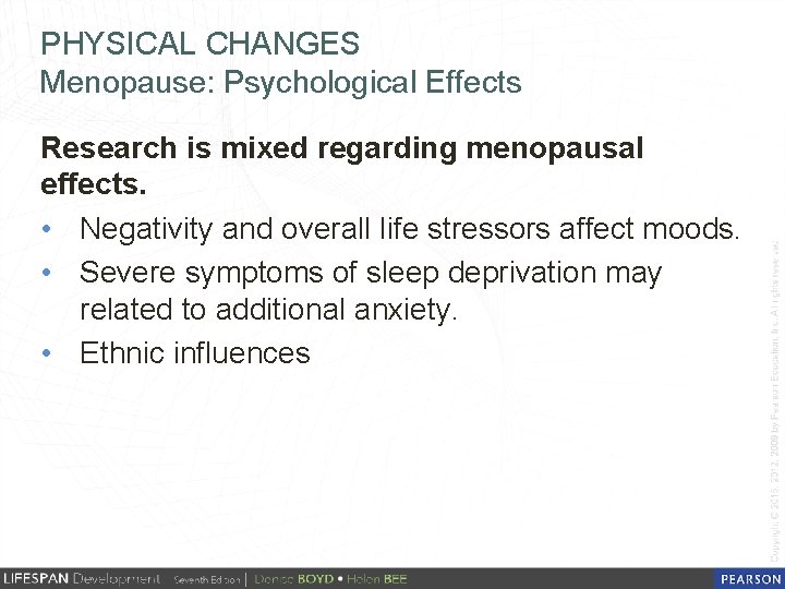 PHYSICAL CHANGES Menopause: Psychological Effects Research is mixed regarding menopausal effects. • Negativity and