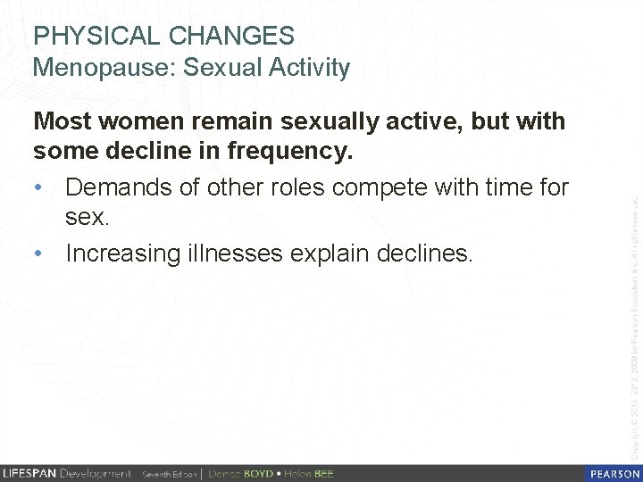 PHYSICAL CHANGES Menopause: Sexual Activity Most women remain sexually active, but with some decline
