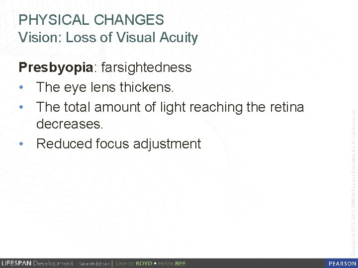 PHYSICAL CHANGES Vision: Loss of Visual Acuity Presbyopia: farsightedness • The eye lens thickens.