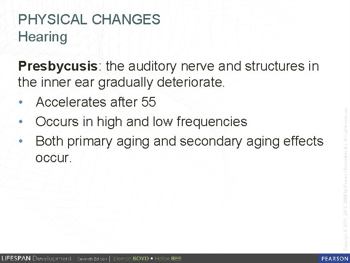 PHYSICAL CHANGES Hearing Presbycusis: the auditory nerve and structures in the inner ear gradually