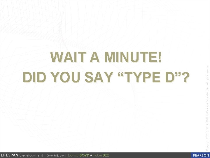 WAIT A MINUTE! DID YOU SAY “TYPE D”? 