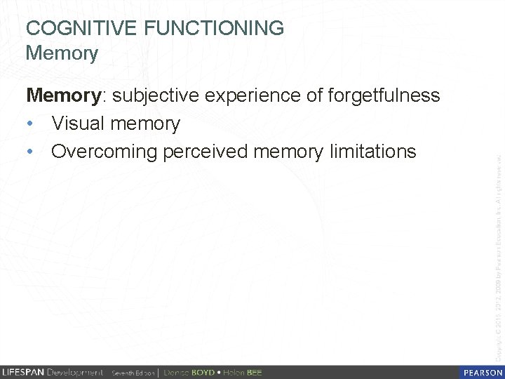 COGNITIVE FUNCTIONING Memory: subjective experience of forgetfulness • Visual memory • Overcoming perceived memory