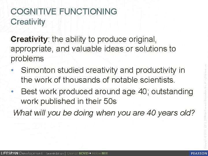 COGNITIVE FUNCTIONING Creativity: the ability to produce original, appropriate, and valuable ideas or solutions