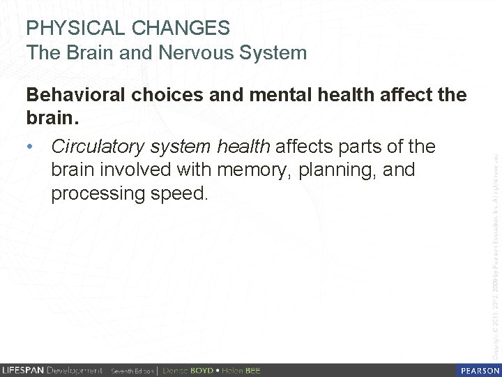 PHYSICAL CHANGES The Brain and Nervous System Behavioral choices and mental health affect the