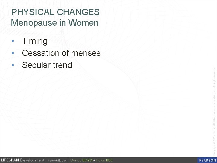 PHYSICAL CHANGES Menopause in Women • Timing • Cessation of menses • Secular trend