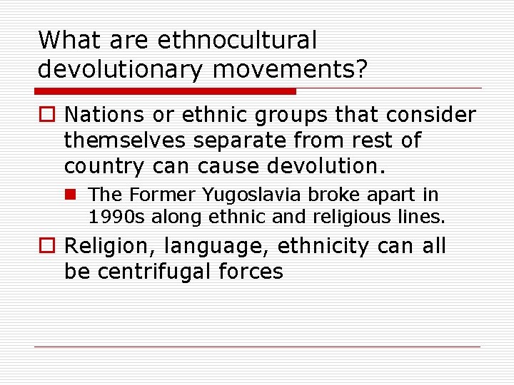 What are ethnocultural devolutionary movements? o Nations or ethnic groups that consider themselves separate