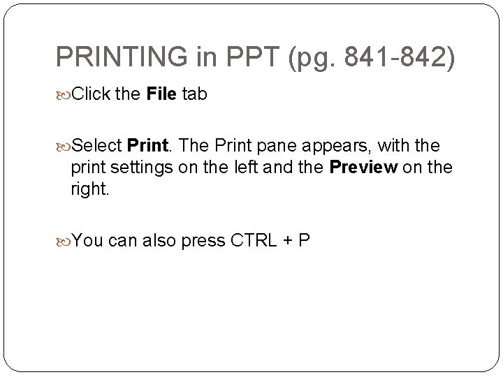 PRINTING in PPT (pg. 841 -842) Click the File tab Select Print. The Print PRINTING in PPT (pg. 841 -842) Click the File tab Select Print. The Print