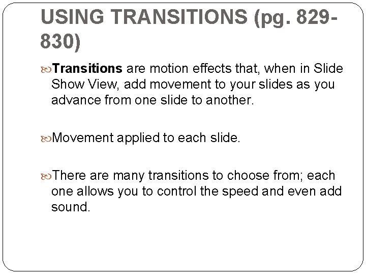 USING TRANSITIONS (pg. 829830) Transitions are motion effects that, when in Slide Show View, USING TRANSITIONS (pg. 829830) Transitions are motion effects that, when in Slide Show View,