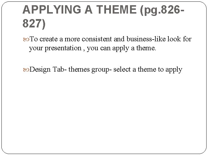 APPLYING A THEME (pg. 826827) To create a more consistent and business-like look for APPLYING A THEME (pg. 826827) To create a more consistent and business-like look for