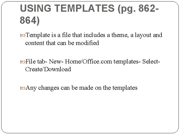USING TEMPLATES (pg. 862864) Template is a file that includes a theme, a layout USING TEMPLATES (pg. 862864) Template is a file that includes a theme, a layout
