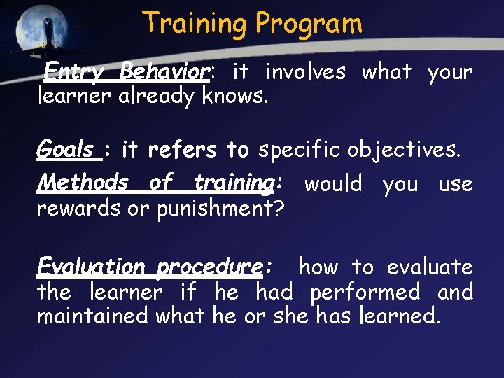 Training Program Entry Behavior: it involves what your learner already knows. Goals : it