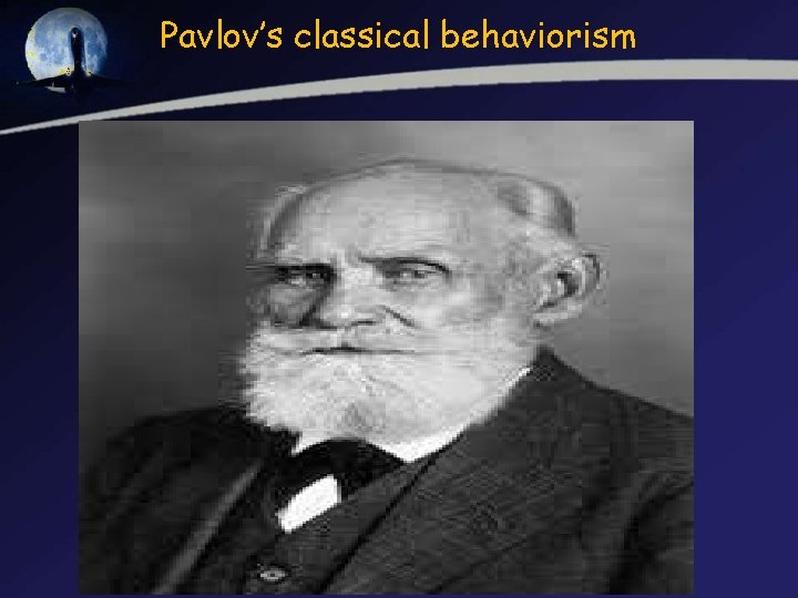 Pavlov’s classical behaviorism 