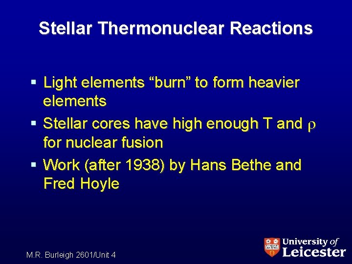 Stellar Thermonuclear Reactions § Light elements “burn” to form heavier elements § Stellar cores