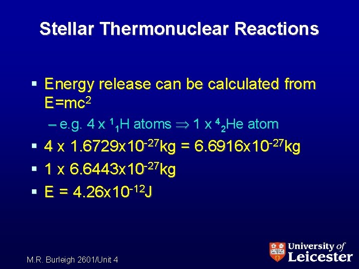 Stellar Thermonuclear Reactions § Energy release can be calculated from E=mc 2 – e.
