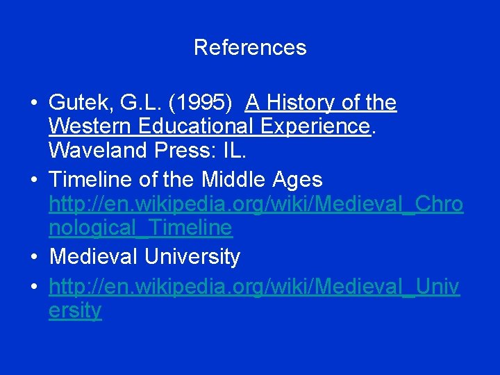 References • Gutek, G. L. (1995) A History of the Western Educational Experience. Waveland