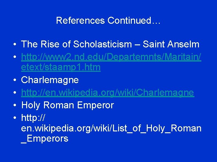 References Continued… • The Rise of Scholasticism – Saint Anselm • http: //www 2.